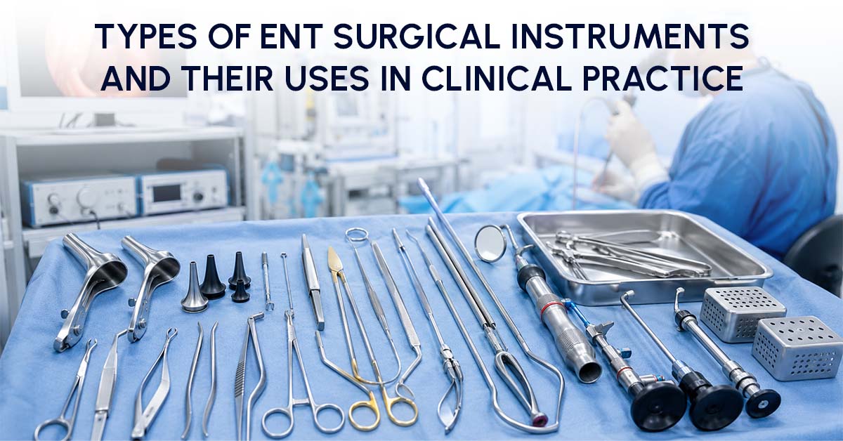 Types of ENT Surgical Instruments and Their Uses in Clinical Practice
