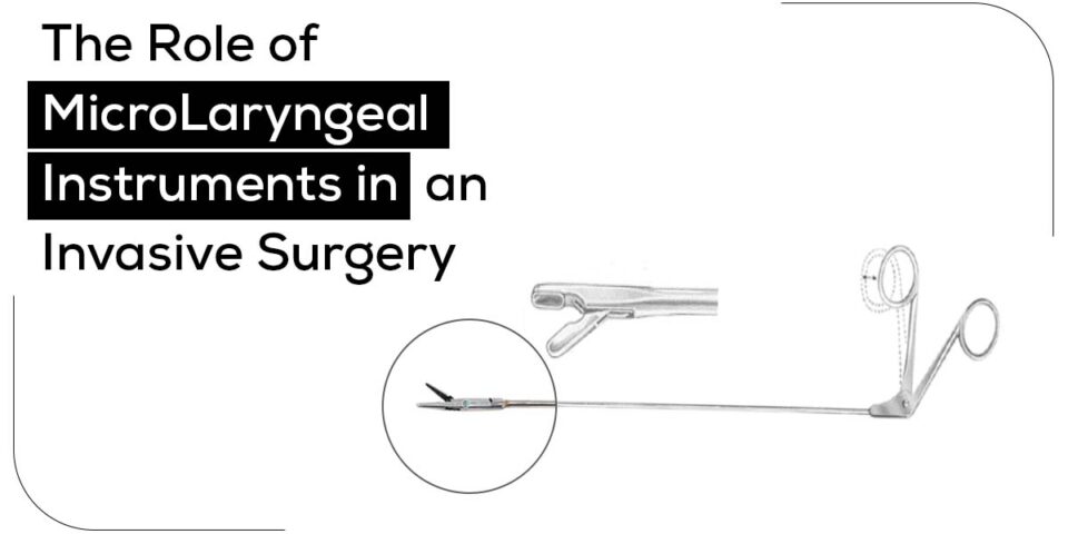 The Role of MicroLaryngeal Instruments in an Invasive Surgery