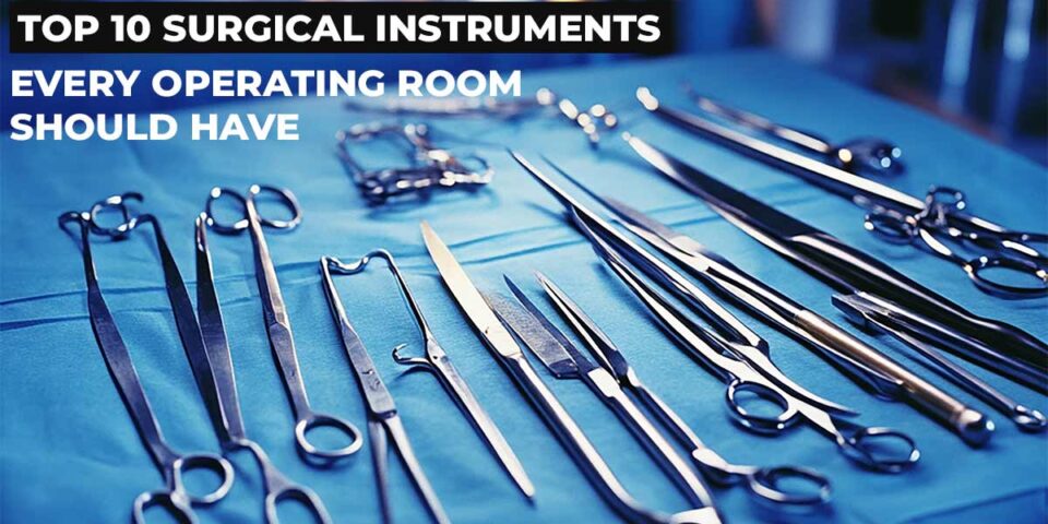 Top 10 Surgical Instruments Every Operating Room Should Have