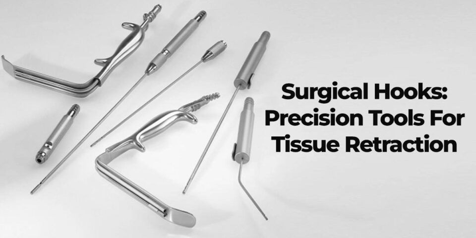 Surgical Hooks: Precision Tools for Tissue Retraction