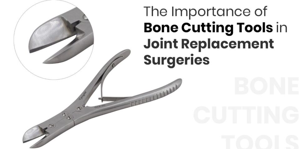 The Importance of Bone Cutting Tools in Joint Replacement Surgeries