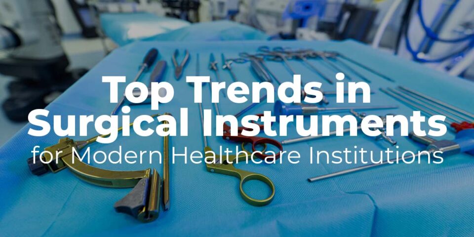 Top Trends in Surgical Instruments for Modern Healthcare Institutions