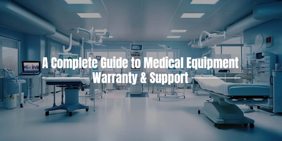 A Complete Guide to Medical Equipment Warranty & Support