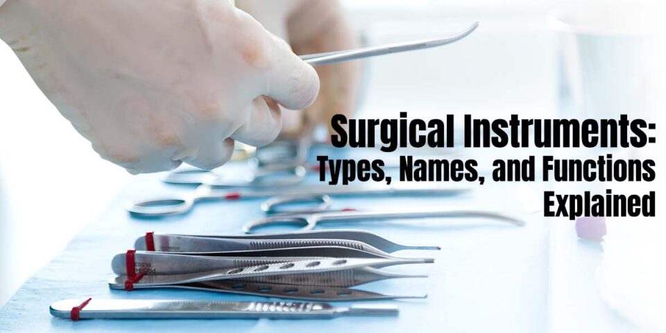 Surgical Instruments: Types, Names, and Functions Explained