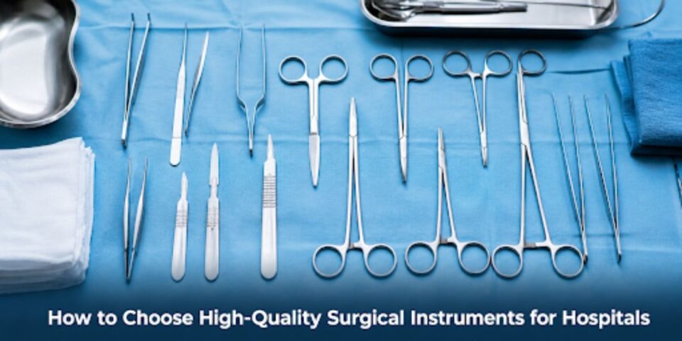 How to Choose High-Quality Surgical Instruments for Hospitals
