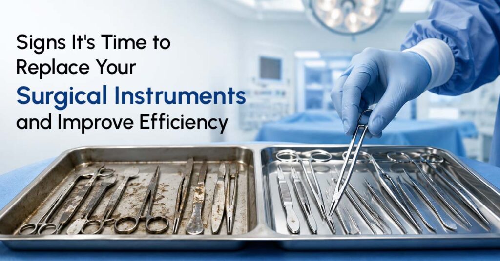 Signs It's Time to Replace Your Surgical Instruments and Improve Efficiency